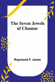 The Seven Jewels of Chamar, Jones Raymond F.