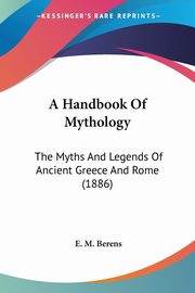 ksiazka tytu: A Handbook Of Mythology autor: Berens E. M.