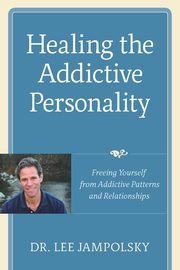 Healing the Addictive Personality, Jampolsky Lee L.