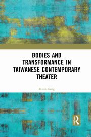 Bodies and Transformance in Taiwanese Contemporary Theater, Liang Peilin