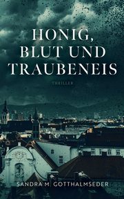 Honig, Blut und Traubeneis, Gotthalmseder Sandra M.