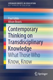 Contemporary Thinking on Transdisciplinary Knowledge, Gibbs Paul