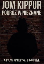 ksiazka tytu: Jom Kippur Podr w nieznane autor: Mandryka-Bukowiski Wiesaw