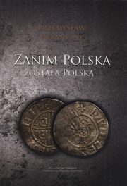 ksiazka tytu: Zanim Polska zostaa Polsk autor: Urbaczyk Przemysaw