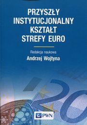Przyszy instytucjonalny ksztat strefy Euro, 