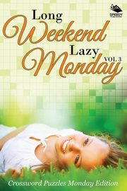 Long Weekend Lazy Monday Vol 3, Speedy Publishing LLC