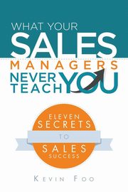 What Your Sales Managers Never Teach You, Foo Kevin