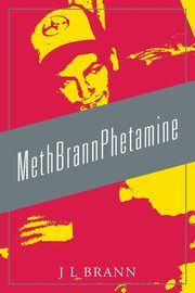 MethBrannPhetamine, Brann J L