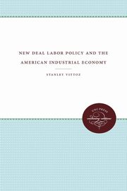 New Deal Labor Policy and the American Industrial Economy, Vittoz Stanley