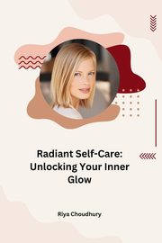 Radiant Self-Care, Choudhury Riya