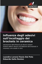 Influenza degli adesivi sull'incollaggio dei brackets in ceramica, Dal Polo Leandro Lorenzi Rasia