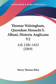ksiazka tytu: Thomae Walsingham, Quondam Monachi S. Albani, Historia Anglicana V2 autor: 