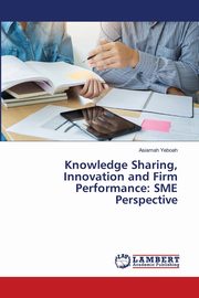 Knowledge Sharing, Innovation and Firm Performance, Yeboah Asiamah