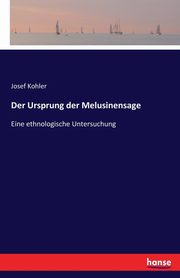 Der Ursprung der Melusinensage, Kohler Josef