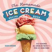 The Homemade Ice Cream Recipe Book, Donovan Robin