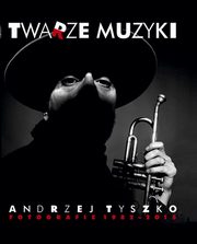 ksiazka tytu: Twarze muzyki - Andrzej Tyszko autor: Tyszko Andrzej