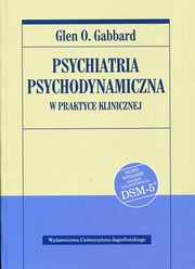 ksiazka tytu: Psychiatria psychodynamiczna w praktyce klinicznej autor: Gabbard Glen O.