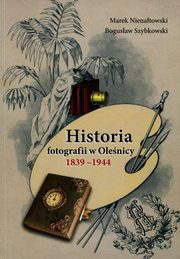 ksiazka tytu: Historia fotografii w Olenicy 1839-1944 autor: Nienatowski Marek, Szybkowski Bogusaw