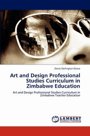 ksiazka tytu: Art and Design Professional Studies Curriculum in Zimbabwe  Education autor: Dziwa Dairai Darlington