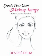 ksiazka tytu: Create Your Own Makeup Image autor: Delia Desire