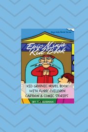 Epic Ninja Kid Book, Gusman T. J.