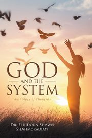 God and the System, Shahmoradian Dr. Feridoun Shawn