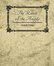 The Revolt of the Angels, France Anatole