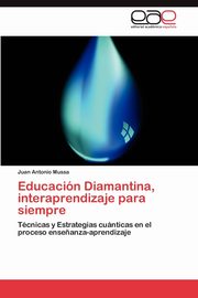 Educacin Diamantina, interaprendizaje para siempre, Mussa Juan Antonio