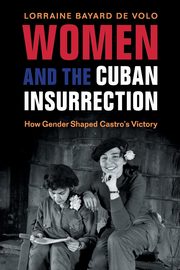 Women and the Cuban Insurrection, Bayard de Volo Lorraine