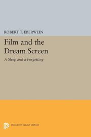 Film and the Dream Screen, Eberwein Robert T.