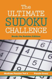 The Ultimate Soduku Challenge (Medium Puzzles) Vol 2, Puzzle Crazy