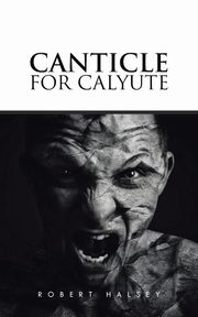 Canticle for Calyute, Halsey Robert