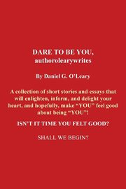 Dare to Be You, Authorolearywrites, O'Leary Daniel G.