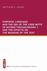 Forensic Language and the Day of the Lord Motif in Second Thessalonians 1 and the Effects on the Meaning of the Text, Aernie Matthew D.