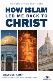 How Islam Led Me Back to Christ, Raish Charbel