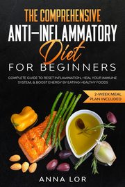 The Comprehensive Anti-Inflammatory Diet for Beginners, Lor Anna