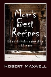 Mom's Best Recipes, Maxwell Robert