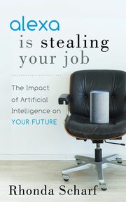 Alexa is Stealing Your Job, Scharf Rhonda