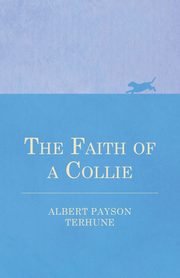 The Faith of a Collie, Terhune Albert Payson
