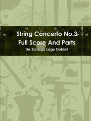 String Concerto No.3 Full Score and Parts, Dubiell de Zarraga Lago