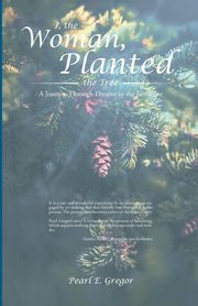 I, the Woman, Planted the Tree, Gregor Pearl E.