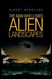 The Man Who Loved Alien Landscapes, Wendland Albert