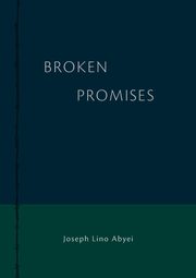 B R O K E N  PROMISES, Abyei Joseph