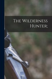 The Wilderness Hunter;, Anonymous