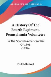 A History Of The Fourth Regiment, Pennsylvania Volunteers, Reichard Fred H.