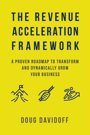 The Revenue Acceleration Framework, Davidoff Doug