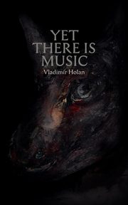 Yet There Is Music, Holan Vladim R.