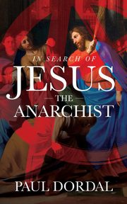 In Search of Jesus the Anarchist, Dordal Paul