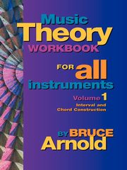 Music Theory Workbook for All Instruments, Volume One, Arnold Bruce