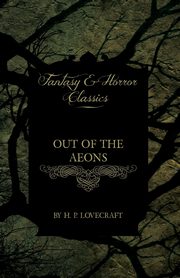 Out of the Aeons (Fantasy and Horror Classics);With a Dedication by George Henry Weiss, Lovecraft H. P.